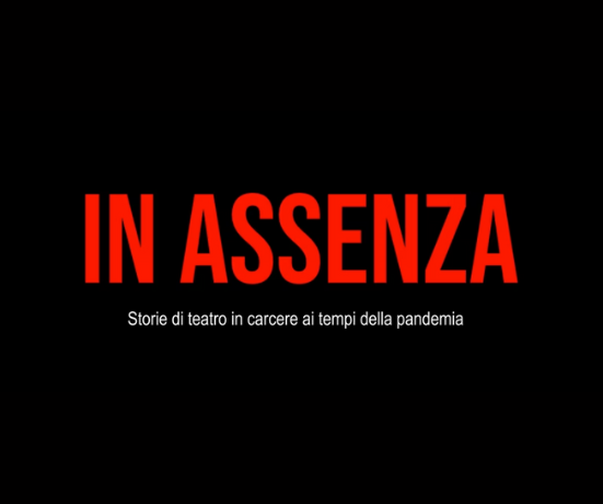 In assenza. Storie di teatro in carcere ai tempi della pandemia | Video